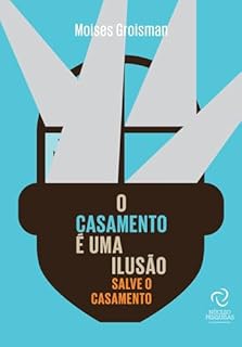 Livro O Casamento é uma ilusão: Salve o Casamento
