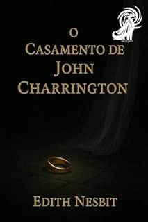 Livro O Casamento de John Charrington: Até onde você iria para honrar cada juramento? (Contos Góticos Inéditos Livro 1)