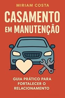 Livro Casamento em Manutenção : Guia Prático para Fortalecer e Renovar seu Relacionamento