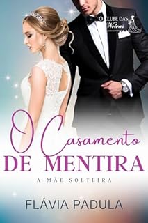 Livro O CASAMENTO DE MENTIRA: A MÃE SOLTEIRA (O CLUBE DAS NOIVAS Livro 2)