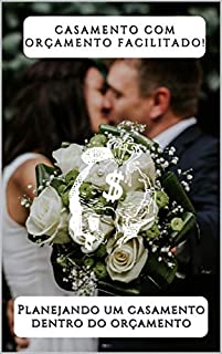 Casamento Com Orçamento Facilitado!: Planejando um casamento dentro do orçamento