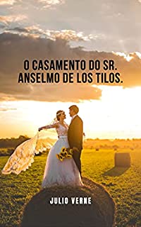 Livro O casamento do Sr. Anselmo de los Tilos.: Um romance juvenil dos primeiros dias de Júlio Verne
