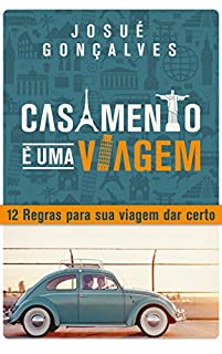 Casamento é uma Viagem: 12 Regras para sua Viagem dar Certo