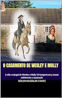 Livro O casamento de Wesley e Molly: A vida conjugal de Wesley e Molly foi tempestuosa, trouxe sofrimento e separaç.ão