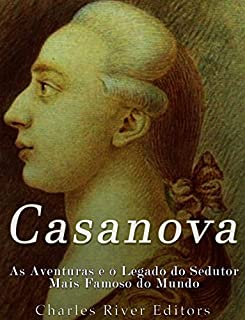 Casanova: As Aventuras e o Legado do Sedutor Mais Famoso do Mundo