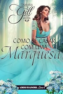 Livro Como se Casar Com uma Marquesa (Lordes de Londres Livro 6)