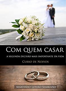 Livro Com quem casar: a segunda decisão mais importante da vida (Curso de Noivos) (Liderança Cristã Livro 18)