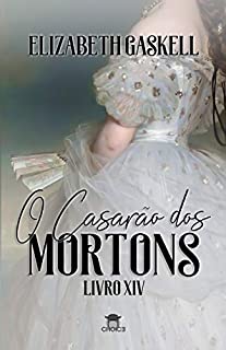 Livro O Casarão dos Mortons (Clássicos Traduzidos - Elizabeth Gaskell)