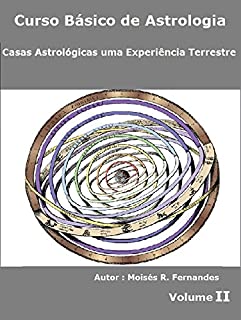 Livro Casas Astrológicas uma Experiência Terrestre (Curso Básico de Astrologia Livro 2)