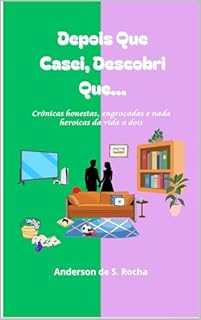 Depois Que Casei, Descobri Que…: Crônicas honestas, engraçadas e nada heroicas da vida a dois