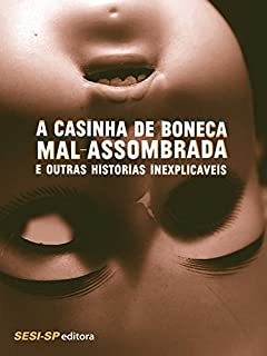 Livro A Casinha de boneca mal-assombrada e outras histórias inexplicáceis