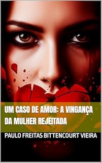 Livro UM CASO DE AMOR: AVingança da Mulher Rejeitada