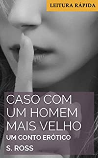 Livro Caso com um Homem Mais Velho: Um Conto Erótico Hot (Vizinhos Mais Velhos Livro 4)