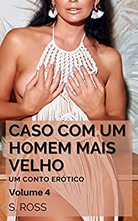 Livro Caso com um Homem Mais Velho. Volume 4: Um Conto Erótico (Vizinhos Mais Velhos Livro 7)