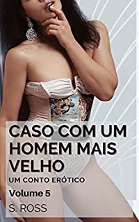 Livro Caso com um Homem Mais Velho. Volume 5: Um Conto Erótico (Vizinhos Mais Velhos Livro 8)