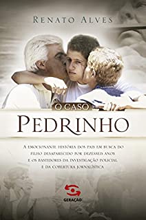 Livro O caso Pedrinho: A emocionante história dos pais em busca do filho desaparecido por dezesseis anos e os bastidores da investigação policial e da cobertura jornalística