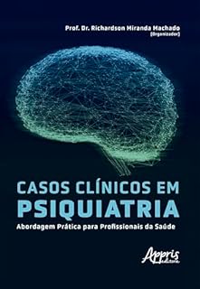 Casos Clínicos em Psiquiatria: Abordagem Prática para Profissionais da Saúde