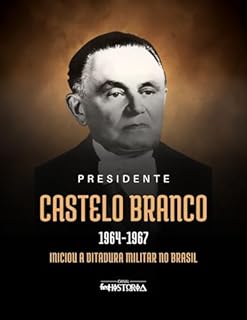 Castelo Branco (1964-1967): Iniciou a ditadura militar no Brasil