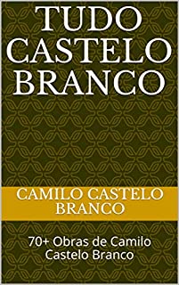 Tudo Castelo Branco: 70+ Obras de Camilo Castelo Branco