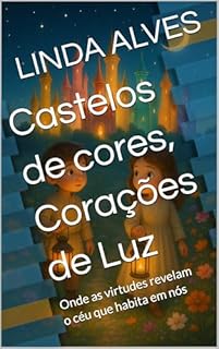 Livro Castelos de cores, Corações de Luz: Onde as virtudes revelam o céu que habita em nós