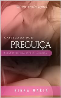 Livro Castigada por Preguiça: Relatos de uma esposa submissa, um conto sobre disciplina doméstica cristã (Castigada Pelos Meus Pecados)