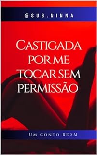 Livro CASTIGADA POR ME TOCAR SEM PERMISSÃO.: UM CONTO BDSM