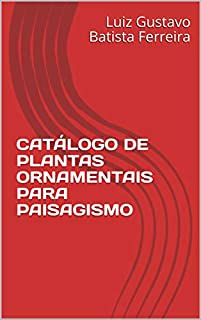 CATÁLOGO DE PLANTAS ORNAMENTAIS PARA PAISAGISMO