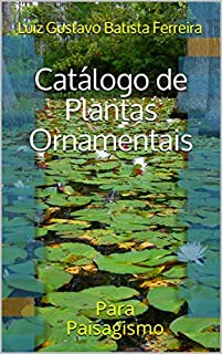 Catálogo de Plantas Ornamentais: Para Paisagismo