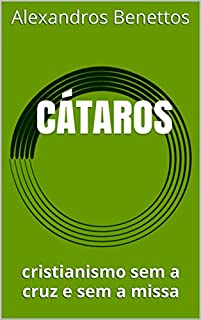 Livro CÁTAROS: cristianismo sem a cruz e sem a missa
