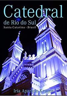 Livro CATEDRAL DE RIO DO SUL SANTA CATARINA: 50 anos de Diocese