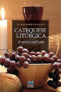 Livro Catequese litúrgica: A missa explicada