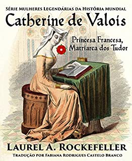 Livro Catherine de Valois  Princesa Francesa, Matriarca dos Tudor