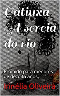 Catiuxa A sereia do rio: Proibido para menores de dezoito anos.