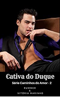 CATIVA DO DUQUE : LIVRO 2 (CAMINHOS DO AMOR)