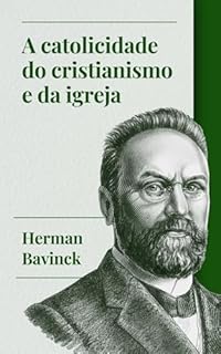 Livro A catolicidade do cristianismo e da igreja (Herman Bavinck - Obras selecionadas Livro 1)