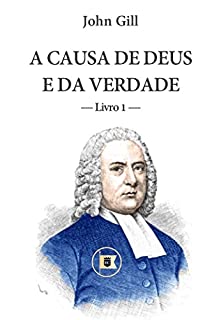 Livro A Causa de Deus e da Verdade: Uma Magistral Defesa das Bílicas Doutrinas da Graça