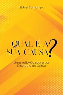 Livro Qual é a sua Causa?: Uma reflexão sobre o ser discípulo de Jesus