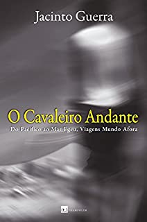 O cavaleiro andante: Do Pacífico ao Mar Egeu, viagens mundo afora