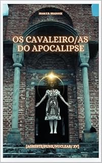 Livro OS CAVALEIRO/AS DO APOCALIPSE: [Agreste/Punk/Nuclear /XV] (AGRESTE/TUPINI/PUNK)