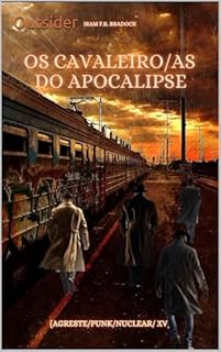 Livro OS CAVALEIRO/AS DO APOCALIPSE Outsider : [Agreste/punk/Nuclear/XV] (AGRESTE/TUPINI/PUNK)