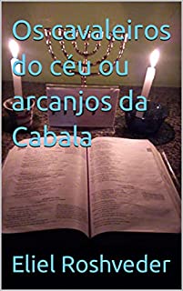 Livro Os cavaleiros do céu ou arcanjos da Cabala (Cabala e Misticismo Livro 6)