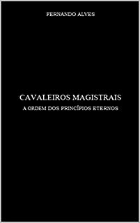 Livro CAVALEIROS MAGISTRAIS: A Ordem Dos Princípios Eternos