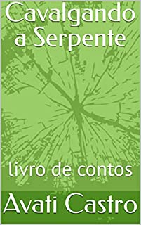 Cavalgando a Serpente: um livro de contos