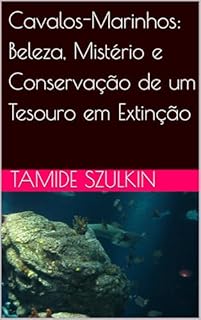 Livro Cavalos-Marinhos: Beleza, Mistério e Conservação de um Tesouro em Extinção