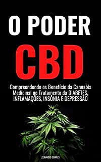 O PODER DO CBD : Compreendendo os Benefícios da Cannabis Medicinal no Tratamento da Diabetes, Inflamação, Insônia e Depressão