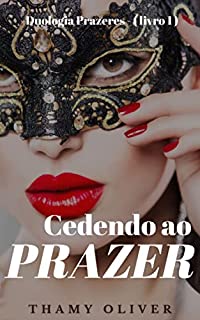 Livro Cedendo ao Prazer - Duologia Prazeres (livro 1)