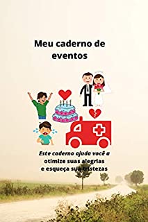 Meu cederno de eventos: Este cadernp ajuda você a otimizar suas alegrias e esquecer sua tristeza