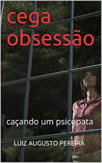 cega obsessão: caçando um psicopata