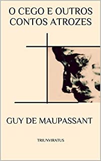 Livro O Cego e outros Contos Atrozes (Mestres da Literatura de Terror,Horror e Fantasia Livro 21)