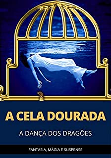 A Cela Dourada: Dança dos Dragões